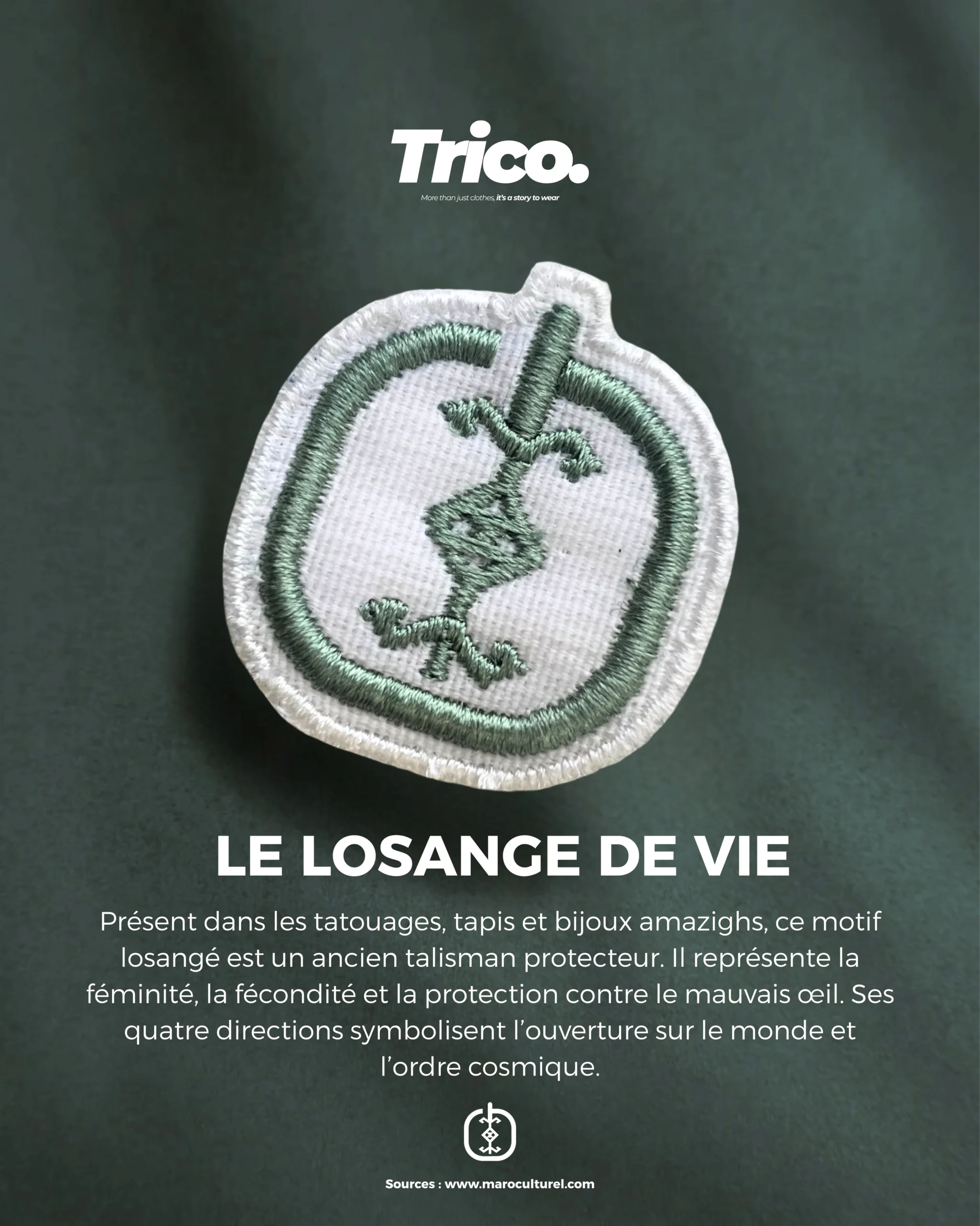 Le Losange de Vie Présent dans les tatouages, tapis et bijoux amazighs, ce motif losangé est un ancien talisman protecteur. Il représente la féminité, la fécondité et la protection contre le mauvais œil. Ses quatre directions symbolisent l’ouverture sur le monde et l’ordre cosmique.